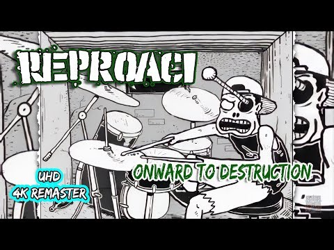 Reproach – Onward to Destruction [4K Remaster]