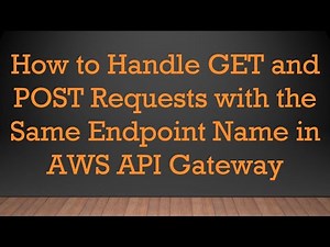 How to Handle GET and POST Requests with the Same Endpoint Name in AWS API Gateway
