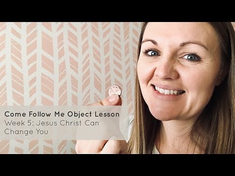 Come Follow Me Object Lesson Week 5: Jesus Christ can Change Us