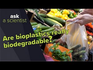 Are bioplastics really biodegradable? | Ask a Scientist