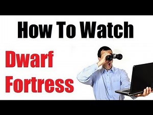 How To Watch A Dwarf Fortress Video