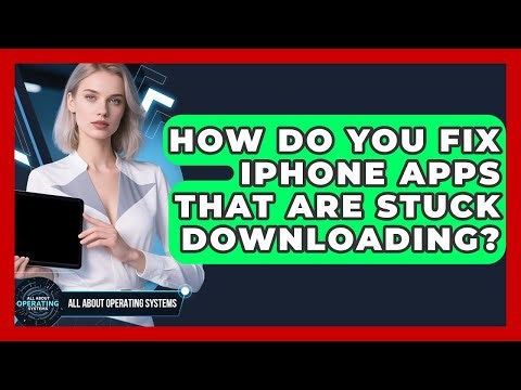 How Do You Fix iPhone Apps That Are Stuck Downloading? - All About Operating Systems