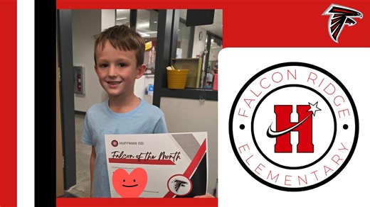 Congratulations to our Falcons of the Month! Huffman Elementary School Students: Kelsea Gore & Kolton Kolloway Teacher: La'Cee Stark Staff Member: Katie Hafner Falcon Ridge Elementary School Students: Charlotte Baccigalopi & Ryder Pier Teacher: Jessica West Staff Member: Yesenia Garza Huffman Middle School Students: Addison Mabry & Ian Yarbrough Teacher: Cassi Locascio Staff Member: Laurie Mensik & Samantha Nyberg Hargrave High School Students: Mari’ Toliver & Zachary Casas Teacher: Bella Acosta