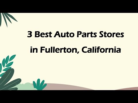 3 Best Auto Parts Stores in Fullerton, California | Auto Parts Retailers