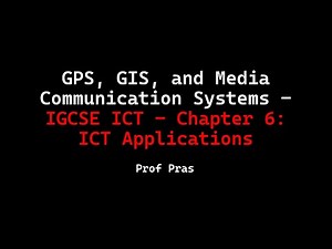 GPS, GIS, and Media Communication Systems - IGCSE ICT | Chapter 6: ICT Applications