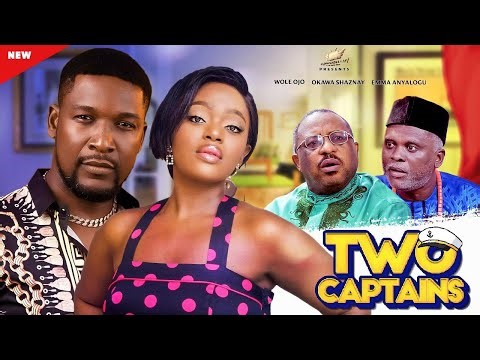 TWO CAPTAINS - WOLE OJO, OKAWA SHAAZNAY,EMMA AYALOGU, MONICA FRIDAY 2023 EXCLUSIVE NOLLYWOD MOVIE