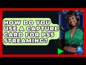 How Do You Use A Capture Card For PS5 Streaming? - Blue Button Gaming