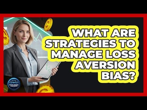 What Are Strategies To Manage Loss Aversion Bias?
