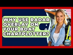 Why Use Radar Overlay On Your Boat Chartplotter? - Boat Life Masters