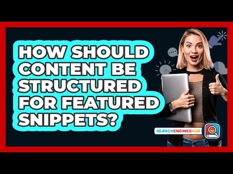 How Should Content Be Structured For Featured Snippets? - SearchEnginesHub.com