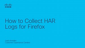 Collect HAR logs for Firefox - Cisco Video Portal