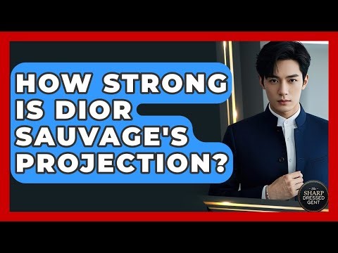 How Strong Is Dior Sauvage's Projection? - The Sharp Dressed Gent