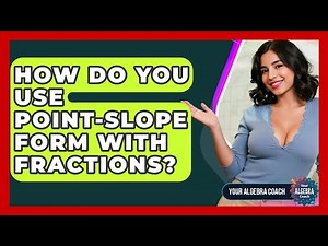 How Do You Use Point-Slope Form With Fractions? - Your Algebra Coach