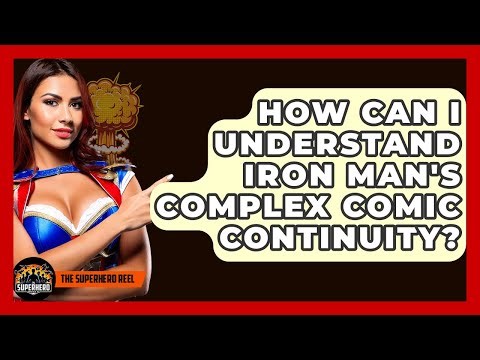 How Can I Understand Iron Man's Complex Comic Continuity? - The Superhero Reel