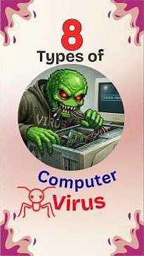 8 Types of Computer Virus