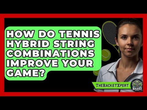 How Do Tennis Hybrid String Combinations Improve Your Game? - The Racket Xpert