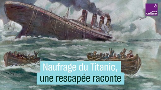 Montée à bord du Titanic le 10 avril 1912, Edith Russell a survécu au naufrage du paquebot. Rescapée, elle raconte son sauvetage. Culture Prime | France Culture