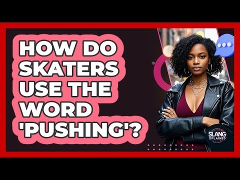 How Do Skaters Use The Word 'pushing'? - SlangXplained