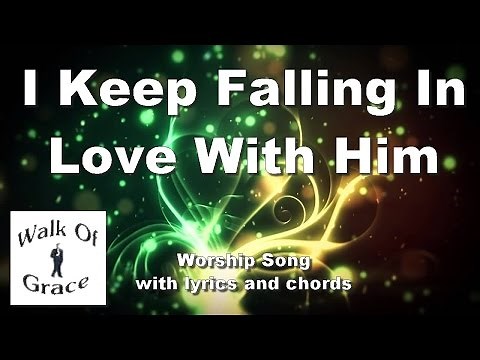 I Keep Falling In Love With Him | Worship Song with Lyrics and Chords