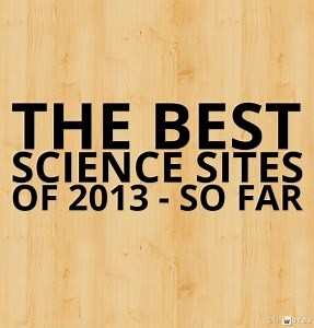 The Best Science Sites Of 2013 – So Far