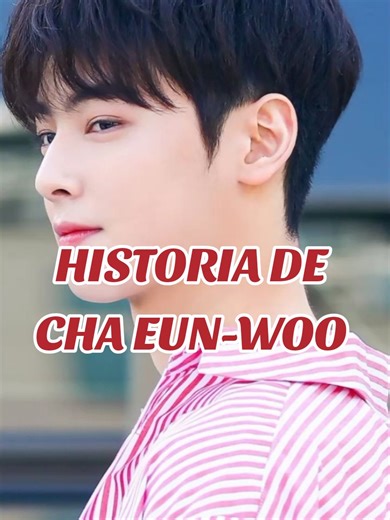 Historia de Cha Eun-Woo: Su Vida y Carrera