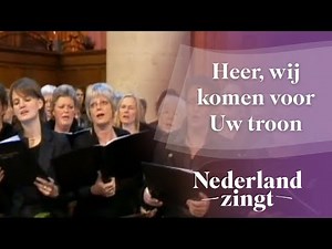 Nederland Zingt: Heer, wij komen voor Uw troon