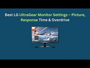 Best LG UltraGear Monitor Settings – Picture, Response Time & Overdrive