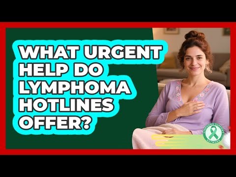 What Urgent Help Do Lymphoma Hotlines Offer? - Lymphoma Support Network