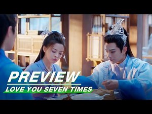 EP16 Preview | Love You Seven Times | 七时吉祥 | iQIYI