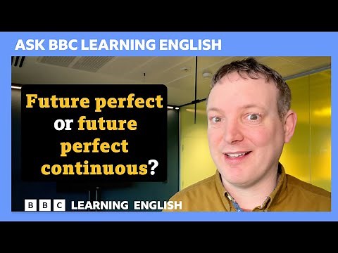 Future perfect, or future perfect continuous? Ask BBC Learning English