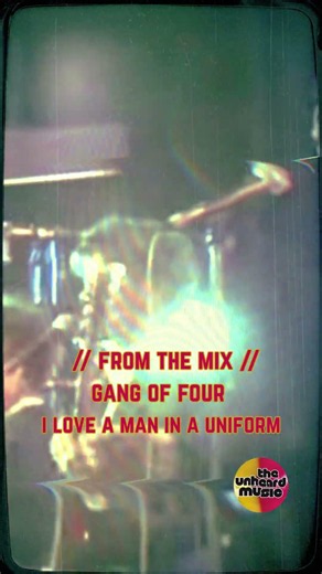 From The Mix — Gang Of Four: I Love A Man In A Uniform | The UNHEARD Music