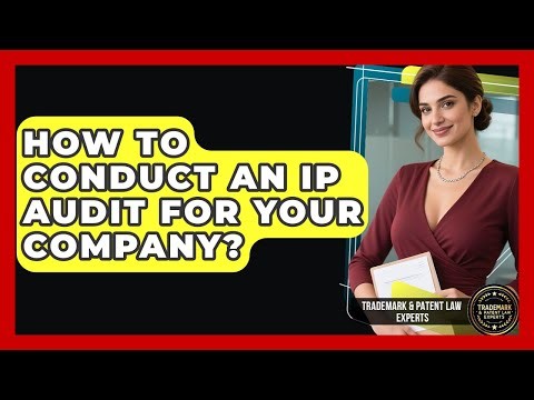 How To Conduct An IP Audit For Your Company? - Trademark and Patent Law Experts