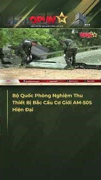 Bộ Quốc Phòng Nghiệm Thu Thiết Bị Bắc Cầu Cơ Giới AM-50S Hiện Đại #shorts