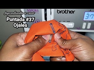 Puntada 37, cómo hacer ojales, 1er grupo máquina brother SQ9285. Puntadas máquina brother SQ9285.