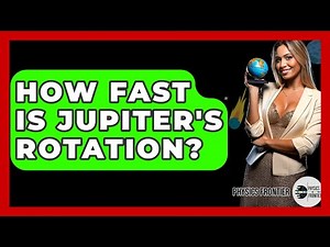 How Fast Is Jupiter's Rotation? - Physics Frontier