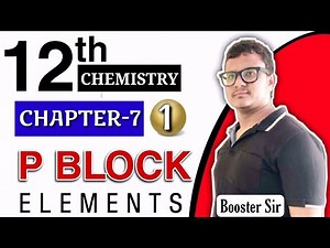 P - ब्लॉक के तत्व || P Block Elements || Class -12th Chapter - 7 NCERT || Part 1 ||MK BOOSTER