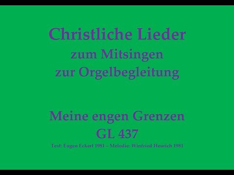 Meine engen Grenzen GL 437 Christliches Lied zum Mitsingen mit Orgelbegleitung