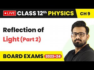 Reflection of Light (Part 2) - Ray Optics and Optical Instruments | Class 12 Physics Ch 9 (LIVE)