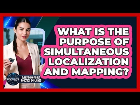 What Is The Purpose Of Simultaneous Localization And Mapping?