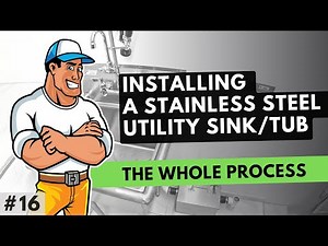 Installing Stainless Steel Utility Sink/Tub - The Whole Installation Process