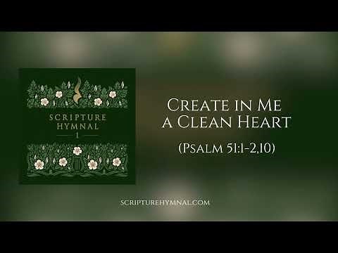 Create in Me a Clean Heart (Psalm 51:1-2,10 ESV) | Scripture Hymnal | Scripture Songs