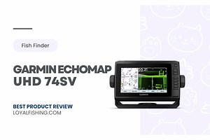 Garmin EchoMap UHD 74sv Review | Loyal Fishing
