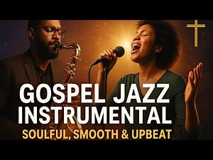 Gospel Jazz Instrumental | Soulful, Smooth & Upbeat