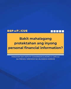 Paalala ng Bangko Sentral ng Pilipinas na huwag ibibigay ang mga mahahalaga at sensitibong financial at personal information, lalo na sa mga hindi kilala o kahina-hinalang website. Huwag ding mag-click ng link na isang paraan para makuha ang inyong mahahalaga at sensitibong financial information. Ipinaliwanag ni BSP Deputy Governor Atty. Elmore O. Capule ang kahalagahan ng pangangalaga sa ating mga financial information sa kanyang panayam sa Freshly Brewed ng Business Mirror. Panoorin ang buong 