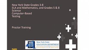 NYS Grades 3-8 ELA and Mathematics, and Grades 5 & 8 Science Computer-Based Testing - Proctor Training