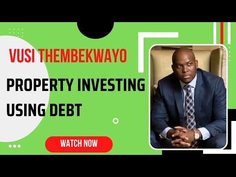 VUSI THEMBEKWAYO ON PROPERTY INVESTING USING DEBT