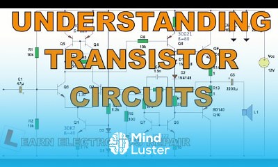 Mind Luster - Learn Transistors Part 2 Understanding Transistor Circuits Circuits Components For Beginners LER 054