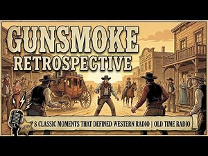 Gunsmoke Retrospective: 8 Classic Moments that Defined Western Radio | Old Time Radio