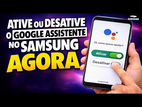 ATIVE OU DESATIVE O GOOGLE ASSISTENTE NO SAMSUNG AGORA