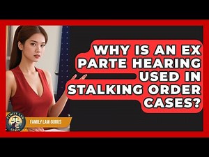 Why Is An Ex Parte Hearing Used In Stalking Order Cases? - Family Law Gurus